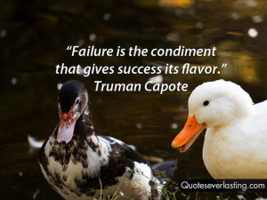 ... the condiment that gives success its flavor.” — Truman Capote (7