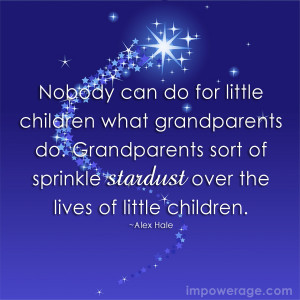 Nobody can do for little children what grandparents do. Grandparents ...