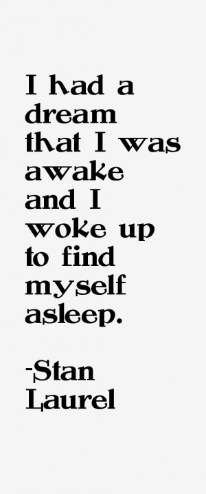 ... had a dream that I was awake and I woke up to find myself asleep
