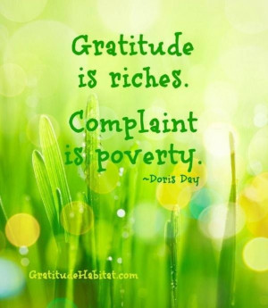 Gratitude is riches Complaint is poverty