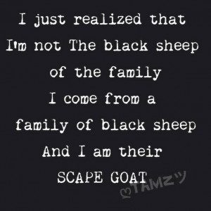 family of black sheep and I am their scapegoat: Black Sheep Quotes ...