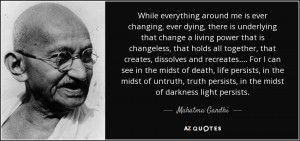 ... persists, in the midst of darkness light persists. - Mahatma Gandhi