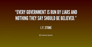 quote-I.-F.-Stone-every-government-is-run-by-liars-and-238854.png