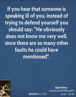 If you hear that someone is speaking ill of you, instead of trying to ...