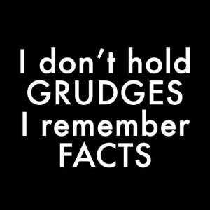 don't hold grudges but....