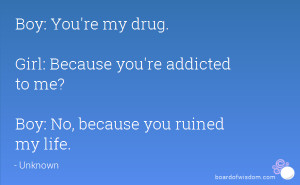 Boy: No, because you ruined my life.