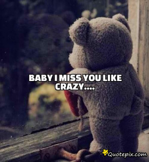 Baby I miss you like crazy....