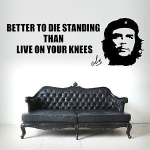 CHE-GUEVARA-better-to-die-standing-than-live-on-your-knees-VINYL-WALL ...