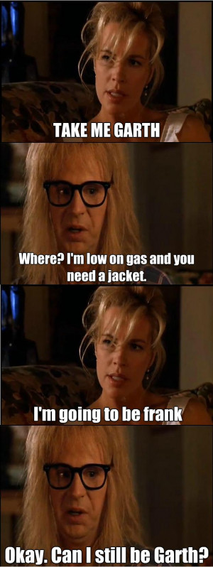 Garth Is Going To Take Frank On a Long Trip In Wayne’s World