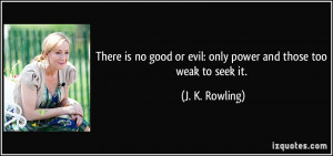 There is no good or evil: only power and those too weak to seek it ...