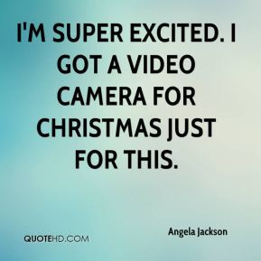 super excited. I got a video camera for Christmas just for this.