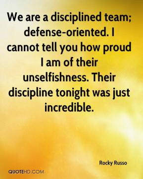 Rocky Russo - We are a disciplined team; defense-oriented. I cannot ...