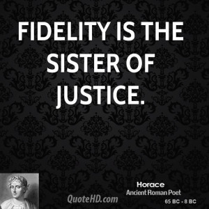 Fidelity is the sister of justice.