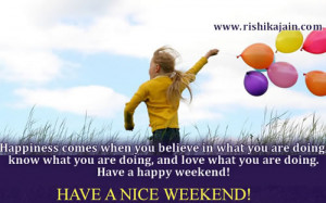 ... what you are doing, and love what you are doing. Have a happy weekend