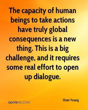Oran Young - The capacity of human beings to take actions have truly ...