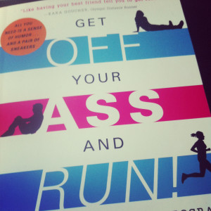 ... the opportunity to read a new book, “ Get Off Your Ass and Run