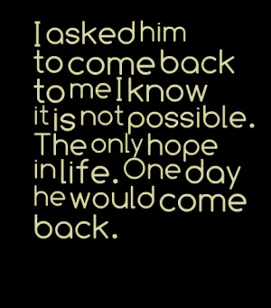 Come Back Quotes http://inspirably.com/quotes/by-thitaree-srikaew/i ...