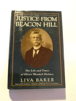 ... Justice from Beacon Hill: The Life and Times of Oliver Wendell Holmes