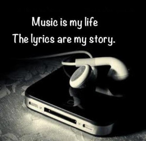Music is my life. The lyrics are my story