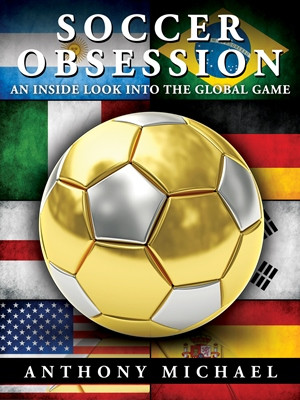 ... Obsession - An Inside Look Into The Global Game by Anthony Michael