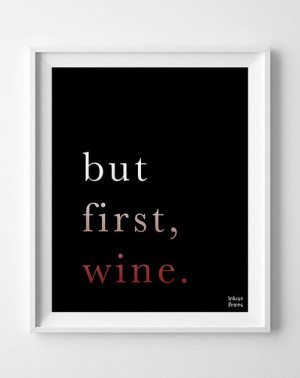 But First Wine Inspirational Quotes inspiring by InkistPrints