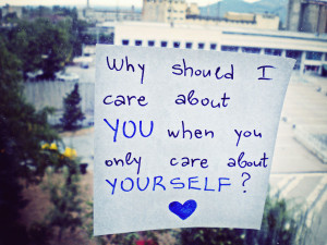 Why should I care about you... by siqna333