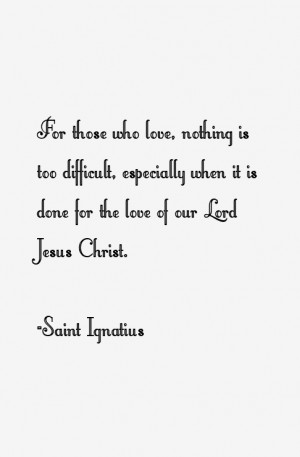 Saint Ignatius Quotes & Sayings