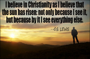 believe in christianity as i believe that the sun has risen