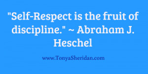 Self-respect is the fruit of discipline…