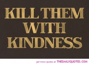 kill-them-with-kindness-quote-funny-quotes-sayings-pic-pictures-images ...