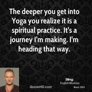 sting-sting-the-deeper-you-get-into-yoga-you-realize-it-is-a.jpg