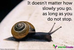 It doesn’t matter how slowly you go, as long as you do not stop