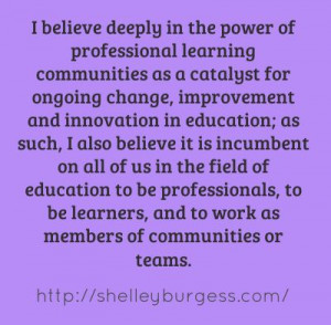 Professional Learning Communities. I believe deeply in the power of ...