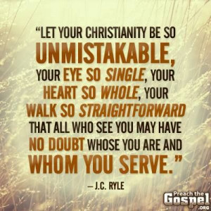 Let your Christianity be so unmistakable