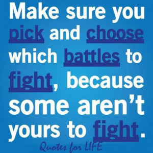 Pick your battles wisely