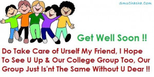 ... my friendi hope to see u up our college group too get well soon quote