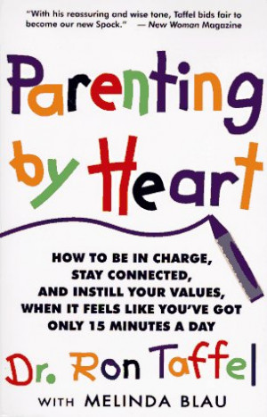 Parenting By Heart: How To Be In Charge, Stay Connected, And Instill ...