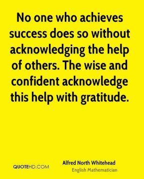... acknowledging the help of others. The wise and confident acknowledge