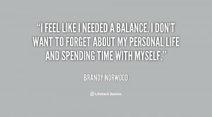 feel like I needed a balance. I don't want to forget about my ...