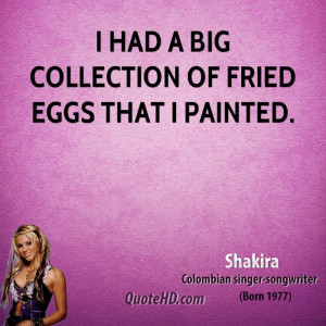 had a big collection of fried eggs that I painted.
