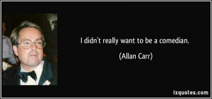 More Allan Carr Quotes
