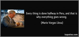 ... in Peru, and that is why everything goes wrong. - Mario Vargas Llosa