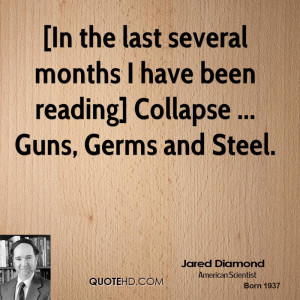 ... months I have been reading] Collapse ... Guns, Germs and Steel