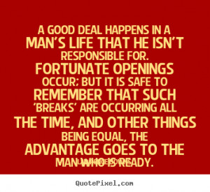 Quotes - A good deal happens in a man's life that he isn't responsible ...
