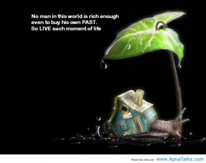 no man on the planet is rich enough even to purchase his past so carry ...