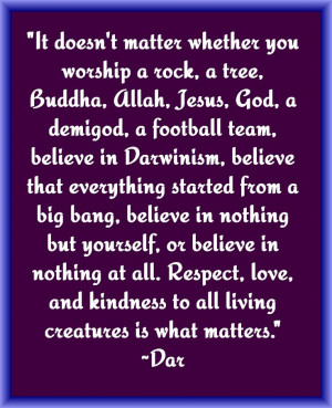 matter whether you worship a rock, a tree, Buddha, Allah, Jesus, God ...