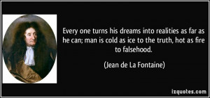 Every one turns his dreams into realities as far as he can; man is ...