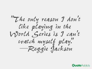 The only reason I don 39 t like playing in the World Series is I can ...