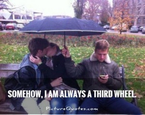 Quotes About Being The Third Wheel