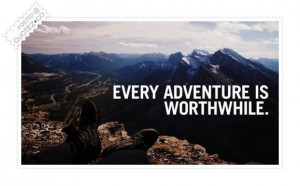 Every adventure is worthwhile quote